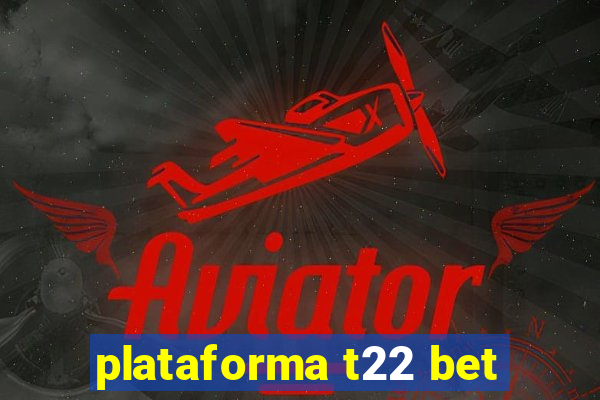 plataforma t22 bet